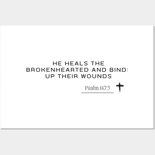 he heals the brokenhearted and binds up their wounds-  Psalm 147:3 - Christian Quote Posters and Art